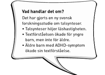 Bild som förklarar vad artikeln handlar om: "Det har gjorts en ny svensk forskningsstudie om talsynteser: Talsynteser höjer läshastigheten. Textförståelsen ökar för yngre barn, men inte för äldre. Äldre barn med ADHD-symtom ökar sin textförståelsen."